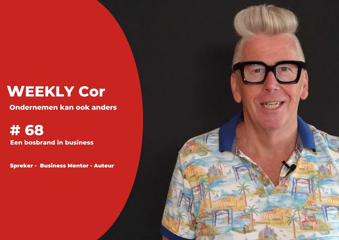 Weekly Cor 68 - Een bosbrand in business - www.cordegraag.nl v2